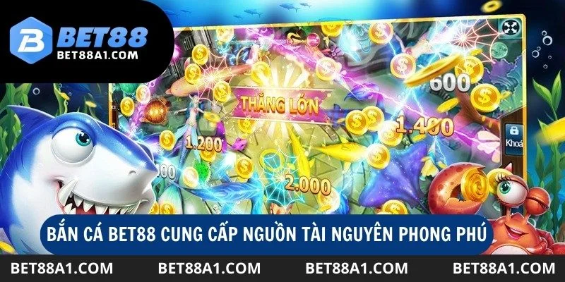 Có thể thấy rằng kho tài nguyên của Bắn cá tại Bet88 cực kỳ phong phú