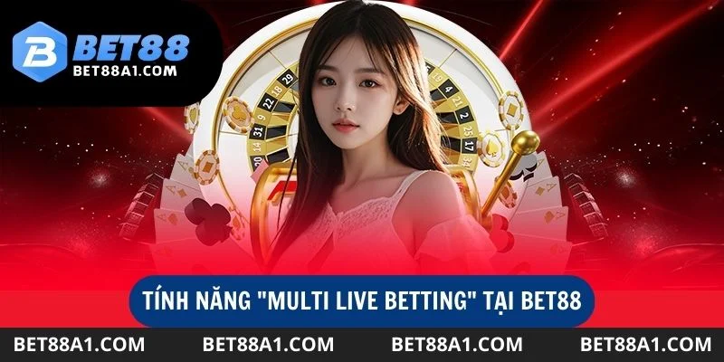 Sử dụng tính năng Multi Live Betting để tham gia nhiều sự kiện cá cược một lúc