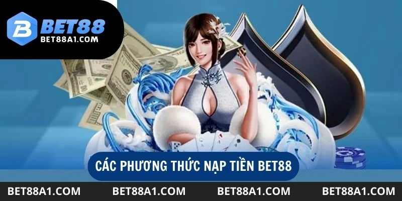 Lựa chọn các hình thức khi nạp tiền Bet88