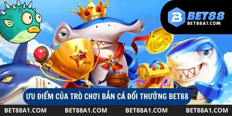 Ưu điểm của trò chơi bắn cá đổi thưởng