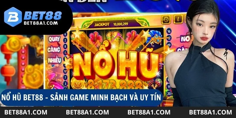 Nổ hũ Bet88 - Sân chơi minh bạch và uy tín 