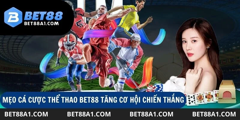 Mẹo cá cược thể thao Bet88 tăng cơ hội chiến thắng